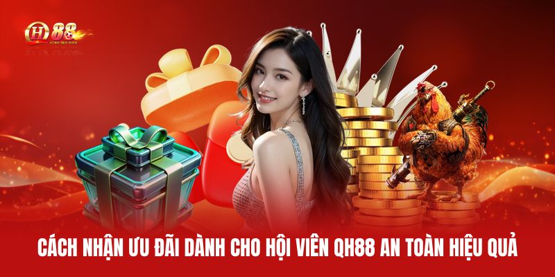 cach-nhan-uu-dai-danh-cho-hoi-vien-qh88-an-toan-hieu-qua