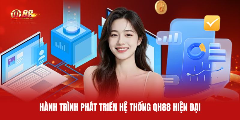 hanh-trinh-phat-trien-he-thong-qh88-hien-dai