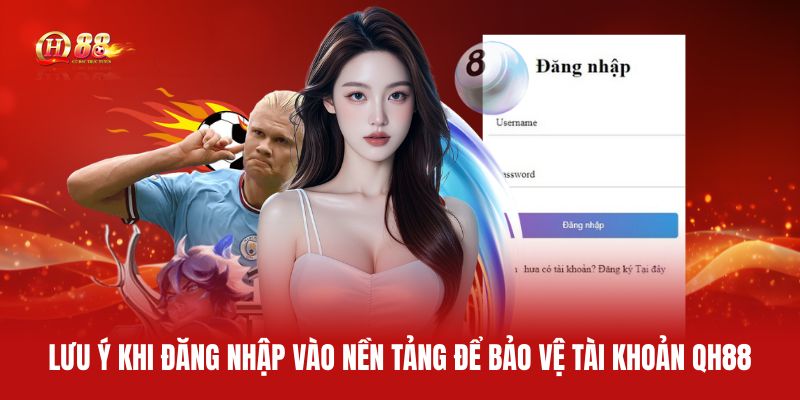 luu-y-khi-dang-nhap-vao-nen-tang-de-bao-ve-tai-khoan-qh88
