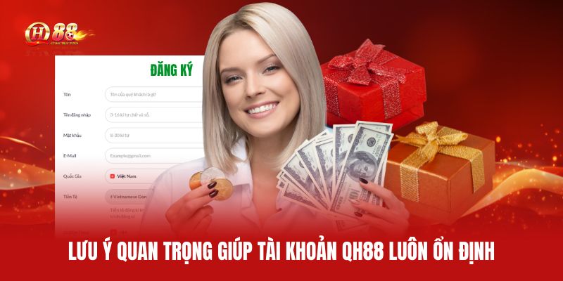 luu-y-quan-trong-giup-tai-khoan-qh88-luon-on-dinh