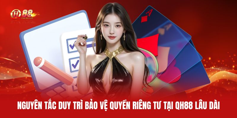 nguyen-tac-duy-tri-bao-ve-quyen-rieng-tu-tai-qh88-lau-dainguyen-tac-duy-tri-bao-ve-quyen-rieng-tu-tai-qh88-lau-dai