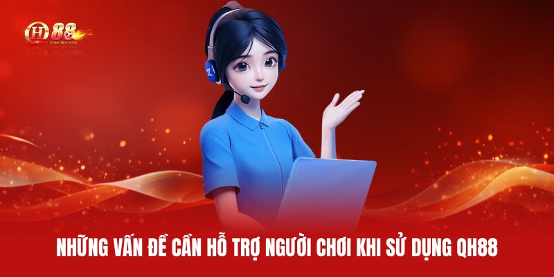 nhung-van-de-can-ho-tro-nguoi-choi-khi-su-dung-qh88