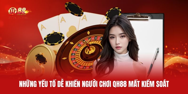nhung-yeu-to-de-khien-nguoi-choi-qh88-mat-kiem-soat (1)