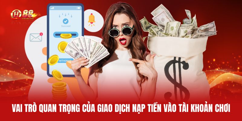 vai-tro-quan-trong-cua-giao-dich-nap-tien-vao-tai-khoan-choi
